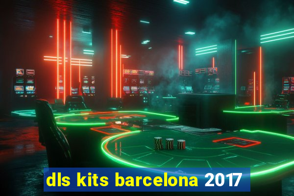 dls kits barcelona 2017